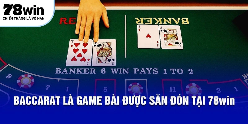 Baccarat là game bài được săn đón tại 78WIN