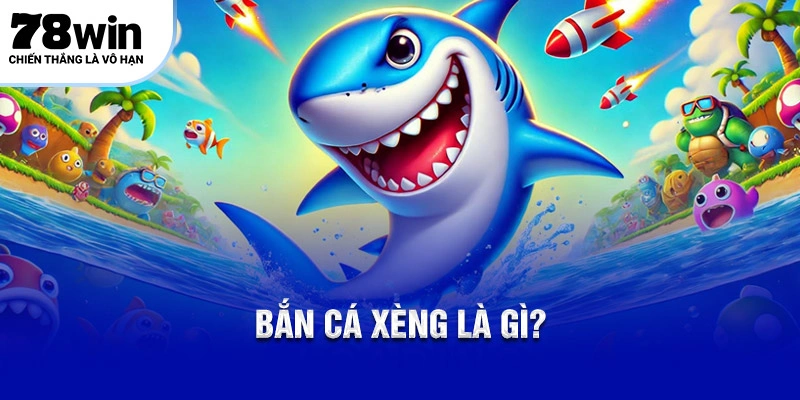 Giới thiệu về Bắn cá xèng