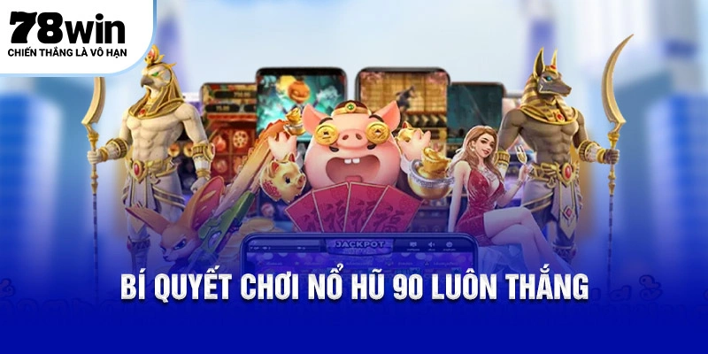 Bí quyết chơi Nổ Hũ 90 luôn thắng