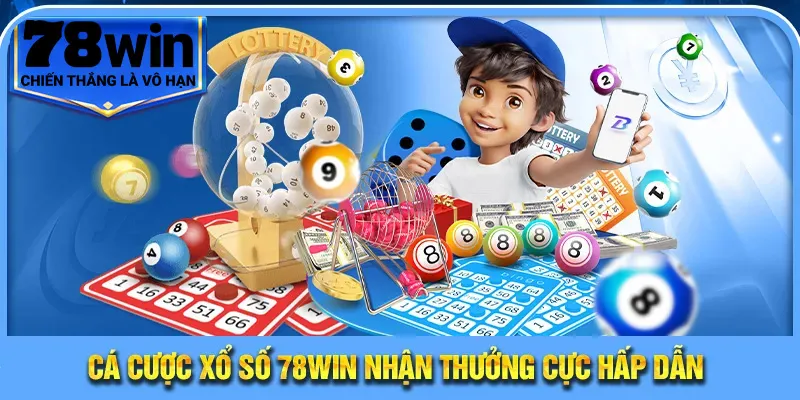 Cá cược xổ số 78WIN nhận thưởng cực hấp dẫn
