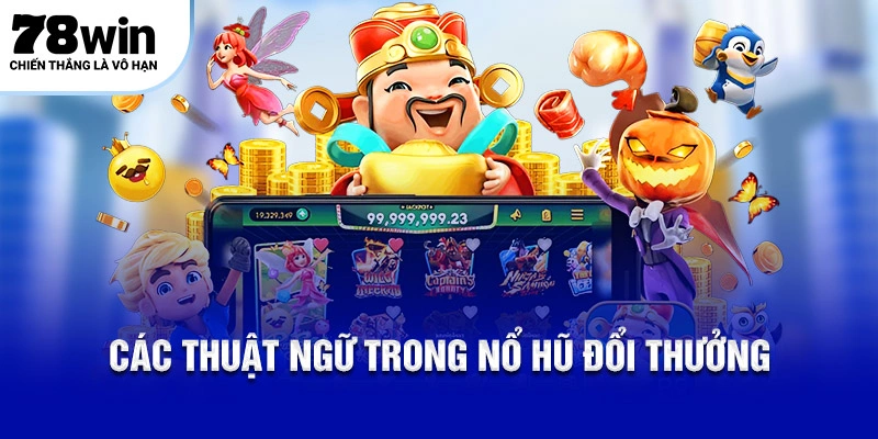 Các thuật ngữ trong nổ hũ đổi thưởng