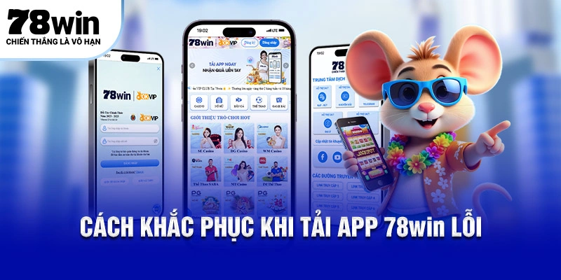 Cách khắc phục khi tải app 78WIN lỗi