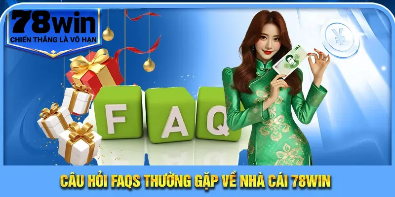 Câu hỏi thường gặp về nhà cái 78WIN
