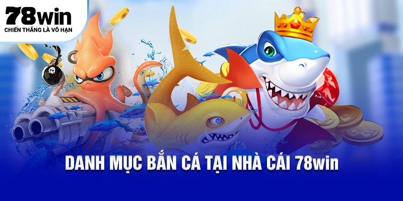Danh mục bắn cá tại nhà cái 78WIN