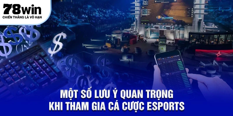 Một số lưu ý quan trong khi tham gia cá cược esports