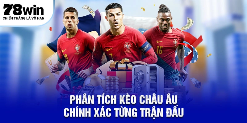 Phân tích kèo Châu Âu chính xác từng trận đấu