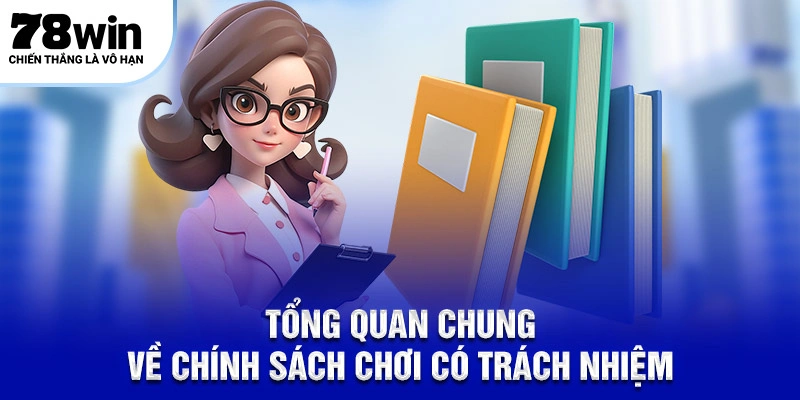 Tổng quan chung về chính sách chơi có trách nhiệm