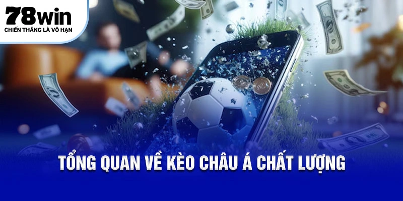 Kèo Châu Á Thuật Toán Chiến Thuật Đỉnh Cao Tại 78Win 4 Tổng quan về kèo Châu Á chất lượng
