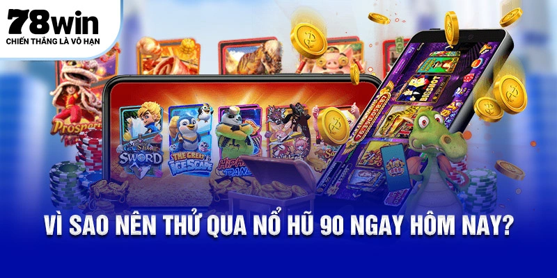 Vì sao nên thử qua Nổ Hũ 90 ngay hôm nay?